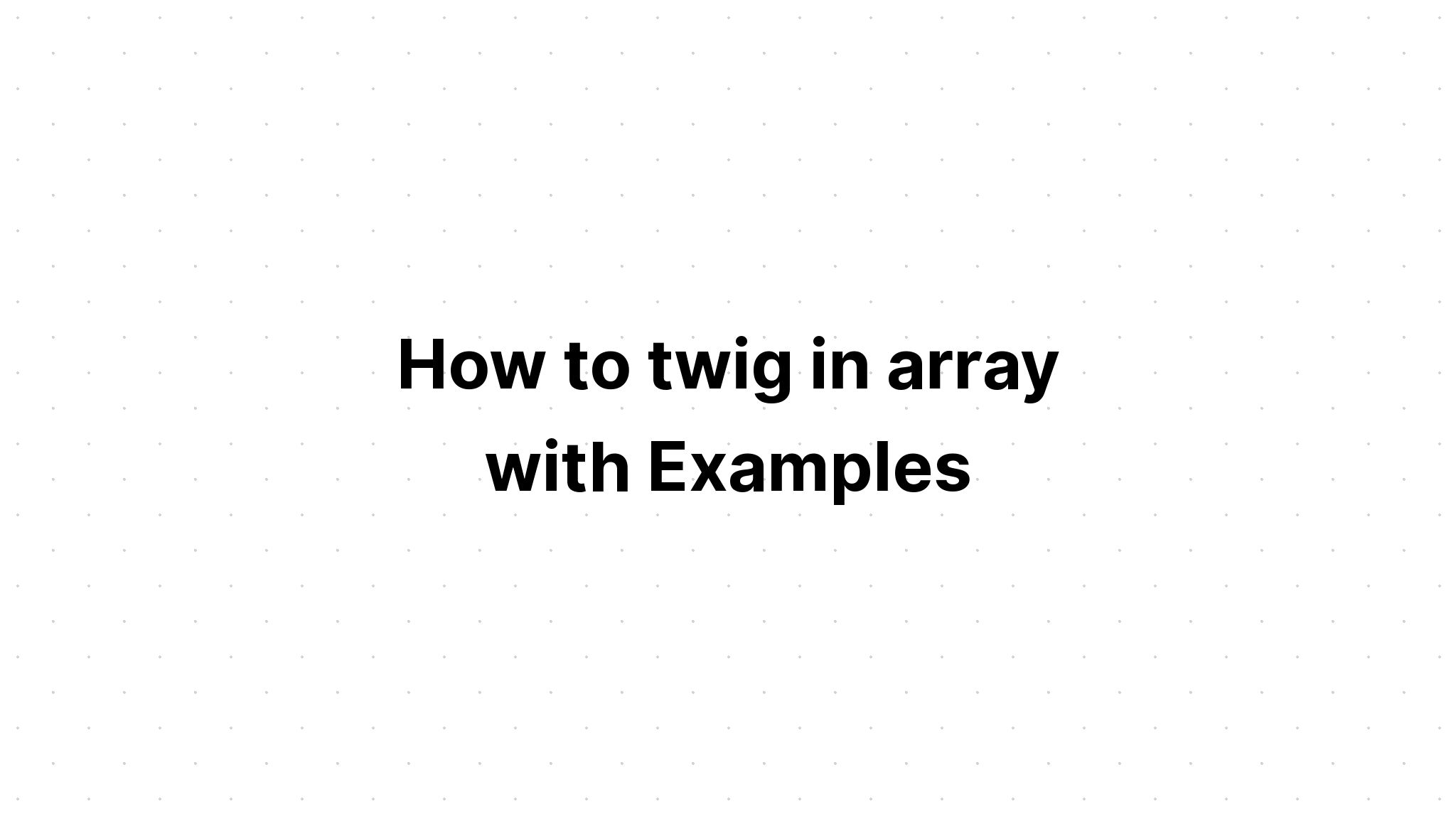 Làm thế nào để twig trong mảng với các ví dụ